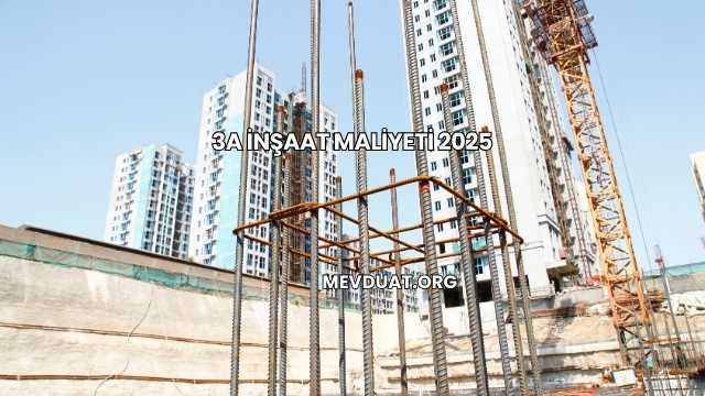 3A İnşaat Maliyeti 2025