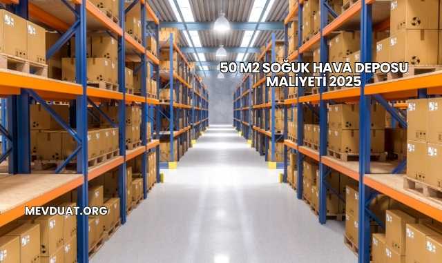 50 M2 Soğuk Hava Deposu Maliyeti 2025