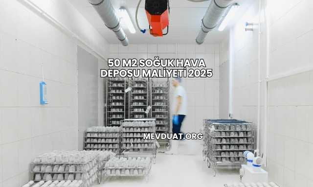 50 M2 Soğuk Hava Deposu Maliyeti 2025