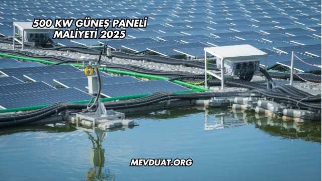 500 Kw Güneş Paneli Maliyeti 2025