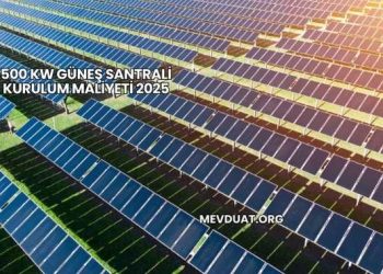 500 kW Güneş Santrali Kurulum Maliyeti 2025