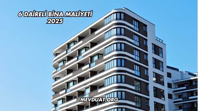 6 Daireli Bina Maliyeti 2025