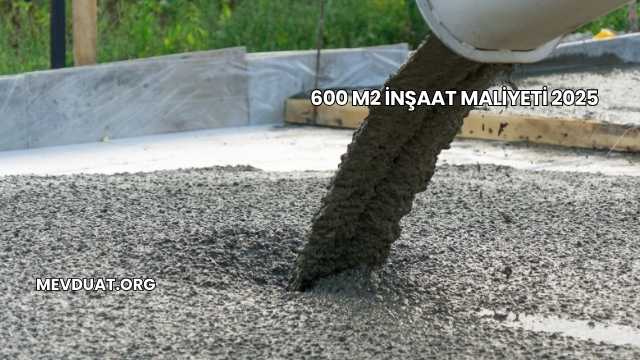 600 m2 İnşaat Maliyeti 2025