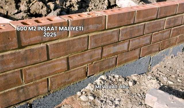 600 m2 İnşaat Maliyeti 2025