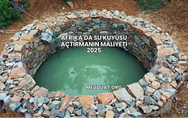 Afrika'da Su Kuyusu Açtırmanın Maliyeti 2025