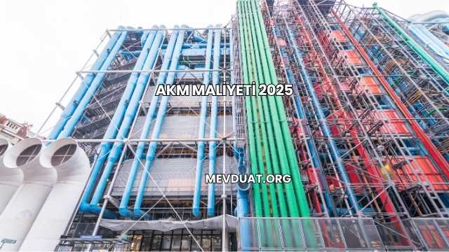 Akm Maliyeti 2025