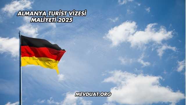 Almanya Turist Vizesi Maliyeti 2025