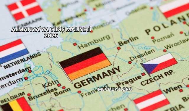 Almanya'ya Gidiş Maliyeti 2025