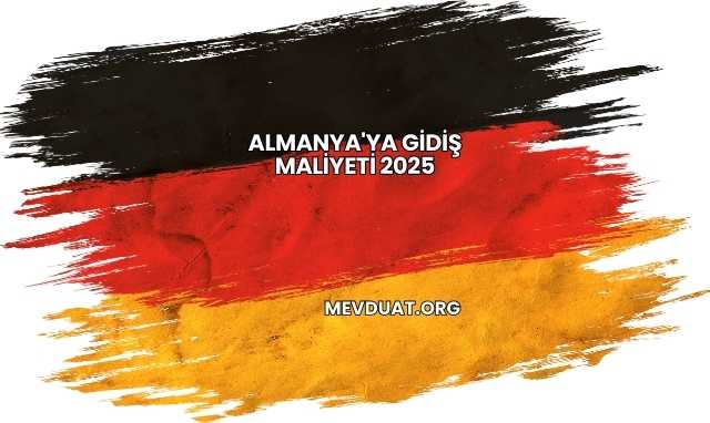 Almanya'ya Gidiş Maliyeti 2025