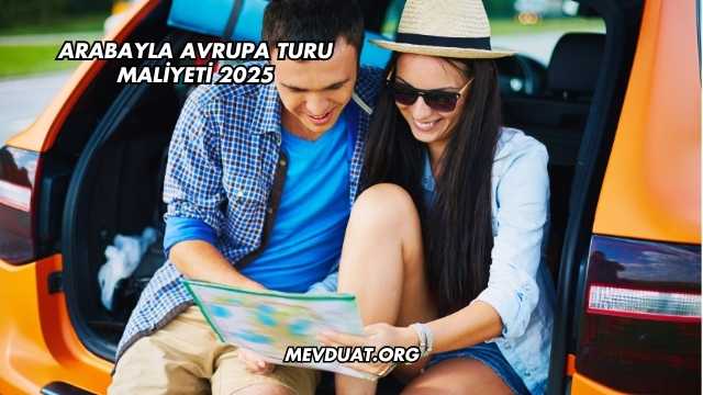Arabayla Avrupa Turu Maliyeti 2025