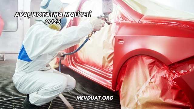 Araç Boyatma Maliyeti 2025