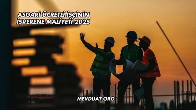 Asgari Ücretli İşçinin İşverene Maliyeti 2025