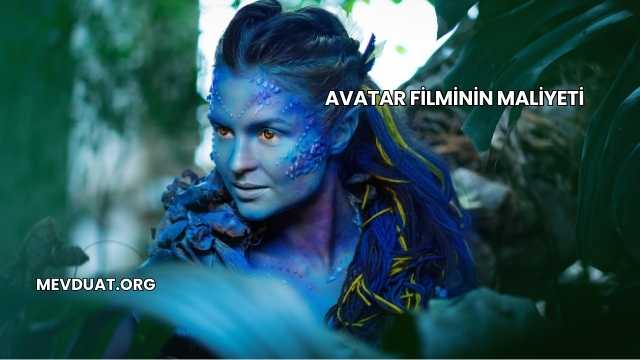 Avatar Filminin Maliyeti