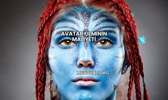 Avatar Filminin Maliyeti