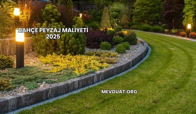Bahçe Peyzaj Maliyeti 2025
