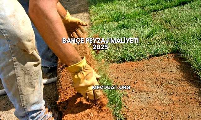Bahçe Peyzaj Maliyeti 2025