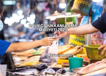 Balıkçı Dükkanı Açma Maliyeti 2025