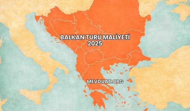 Balkan Turu Maliyeti 2025