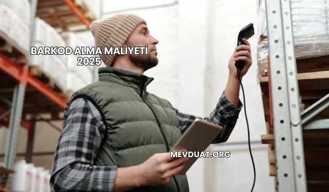 Barkod Alma Maliyeti 2025