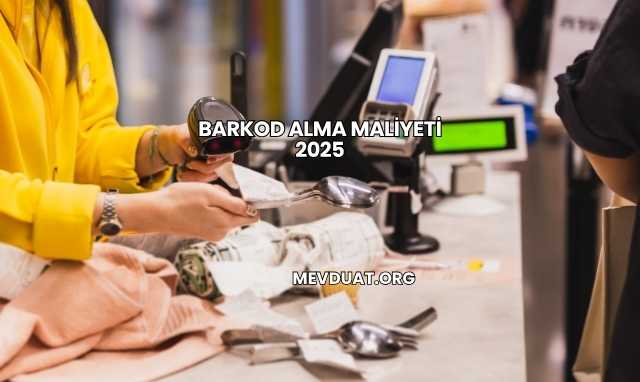 Barkod Alma Maliyeti 2025