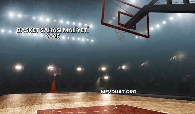 Basket Sahası Maliyeti 2025