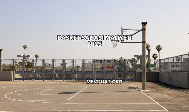 Basket Sahası Maliyeti 2025
