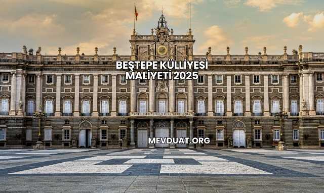 Beştepe Külliyesi Maliyeti 2025