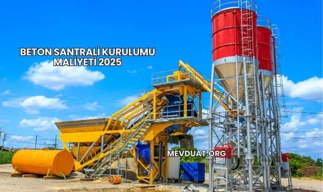 Beton Santrali Kurulumu Maliyeti 2025