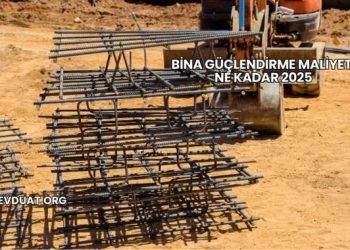 Bina Güçlendirme Maliyeti Ne Kadar 2025