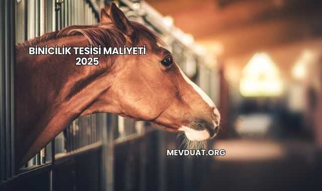 Binicilik Tesisi Maliyeti 2025