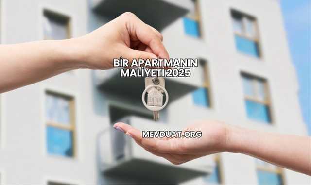 Bir Apartmanın Maliyeti 2025