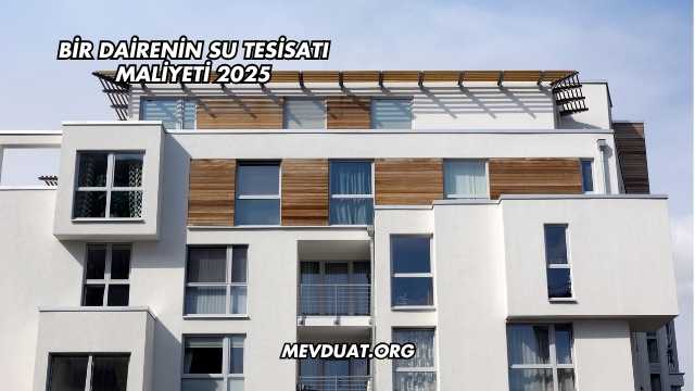 Bir Dairenin Su Tesisatı Maliyeti 2025