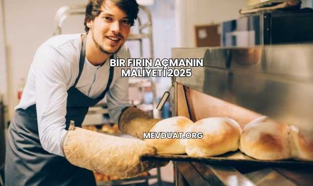 Bir Fırın Açmanın Maliyeti 2025