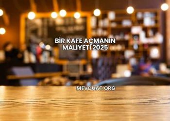 Bir Kafe Açmanın Maliyeti 2025