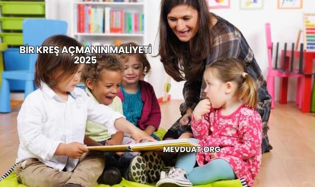 Bir Kreş Açmanın Maliyeti 2025