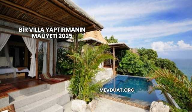 Bir Villa Yaptırmanın Maliyeti 2025