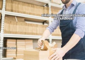 Birim Üretim Maliyeti Nasıl Hesaplanır?