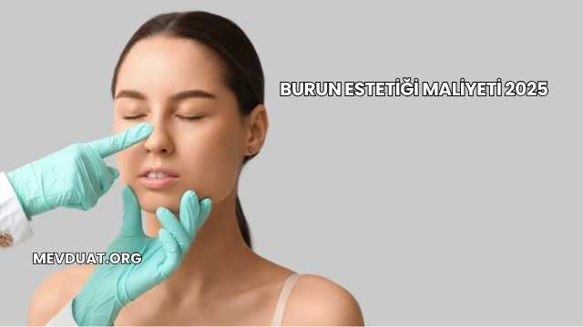Burun Estetiği Maliyeti 2025
