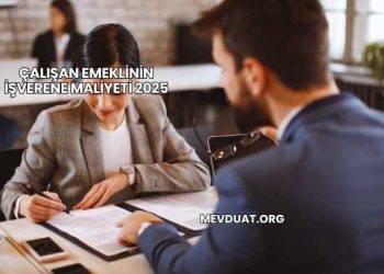 Çalışan Emeklinin İşverene Maliyeti 2025