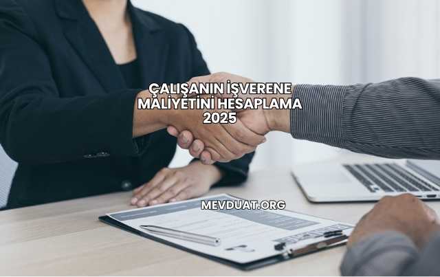 Çalışanın İşverene Maliyetini Hesaplama 2025