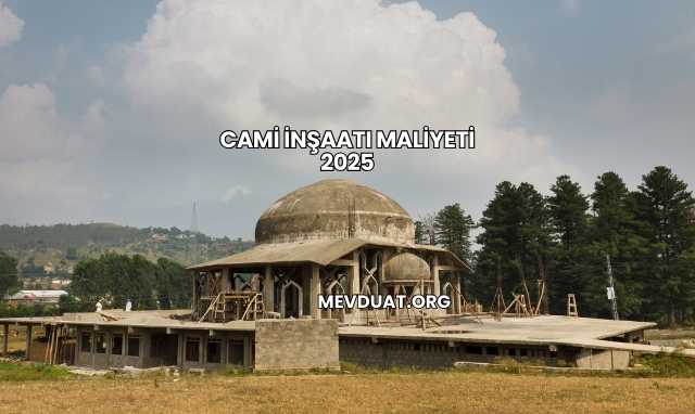 Cami İnşaatı Maliyeti 2025