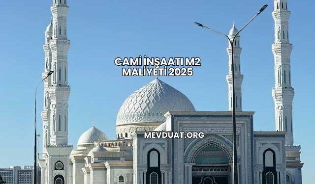 Cami İnşaatı m2 Maliyeti 2025