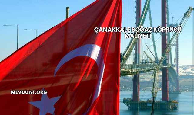 Çanakkale Boğaz Köprüsü Maliyeti