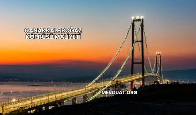 Çanakkale Boğaz Köprüsü Maliyeti