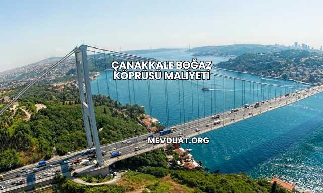 Çanakkale Boğaz Köprüsü Maliyeti