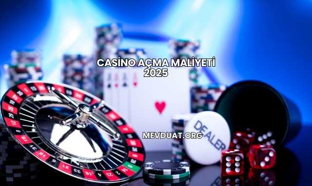 Casino Açma Maliyeti 2025