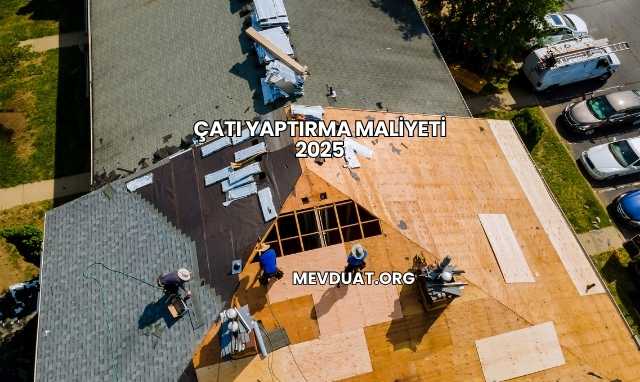 Çatı Yaptırma Maliyeti 2025
