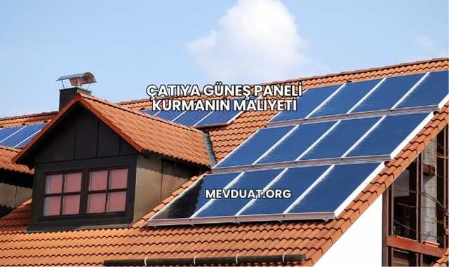 Çatıya Güneş Paneli Kurmanın Maliyeti