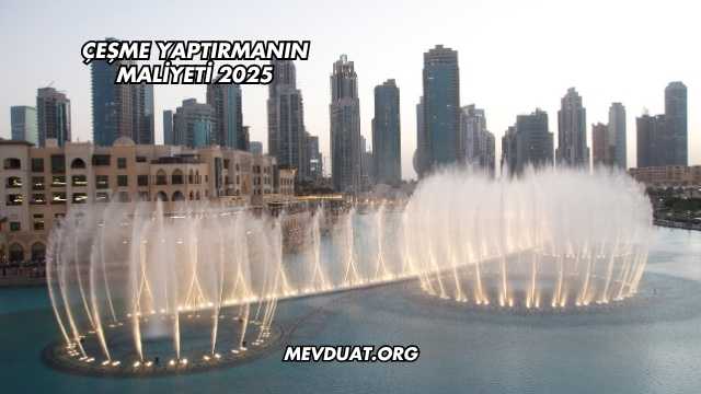 Çeşme Yaptırmanın Maliyeti 2025