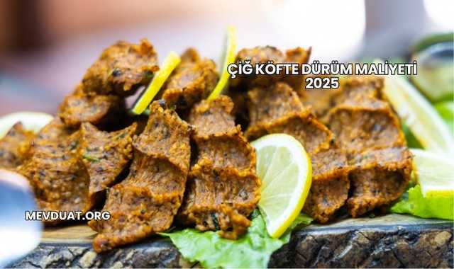 Çiğ Köfte Dürüm Maliyeti 2025